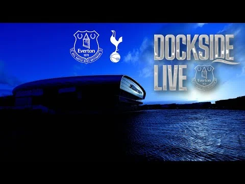 EVERTON v TOTTENHAM Dockside Live! Pre-match show from Hill Dickinson Stadium