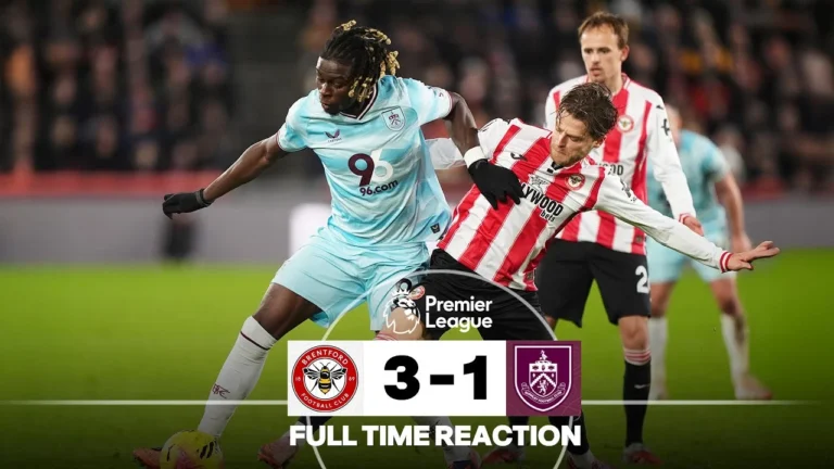 Late Drama As Burnley Leave London Empty-Handed FULL TIME REACTION Brentford 3-1 Burnley