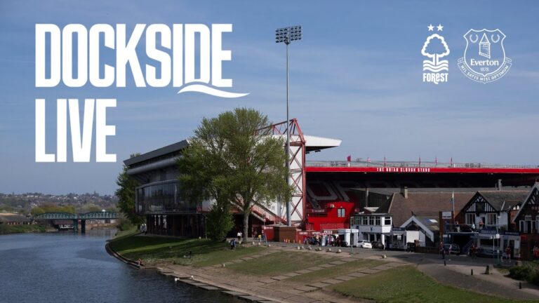 NOTTINGHAM FOREST v EVERTON Dockside Live! Pre-match show from Hill Dickinson Stadium