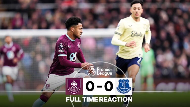 Points Shared At Turf Moor FULL TIME REACTION Burnley 0 – 0 Everton