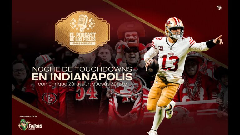 49ers en Español: Noche de Touchdowns en Indianapolis El Podcast de los Fieles