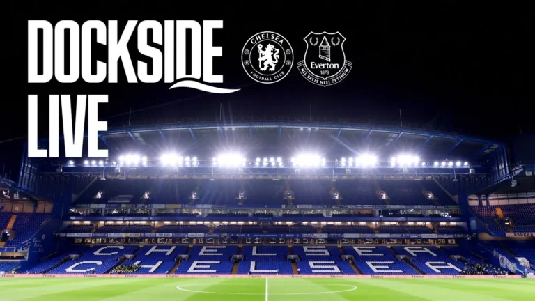 CHELSEA v EVERTON Dockside Live! Pre-match show from Hill Dickinson Stadium