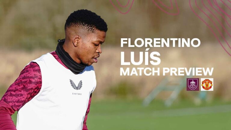 Florentino Luís Looks Ahead To Manchester United Clash PREVIEW Burnley v Manchester United