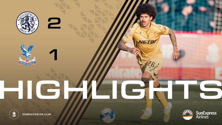 HIGHLIGHTS: Macclesfield 2-1 Crystal Palace The FA Cup