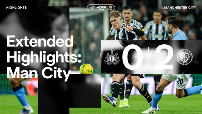 Newcastle United 0 Manchester City 2 EXTENDED Carabao Cup Highlights