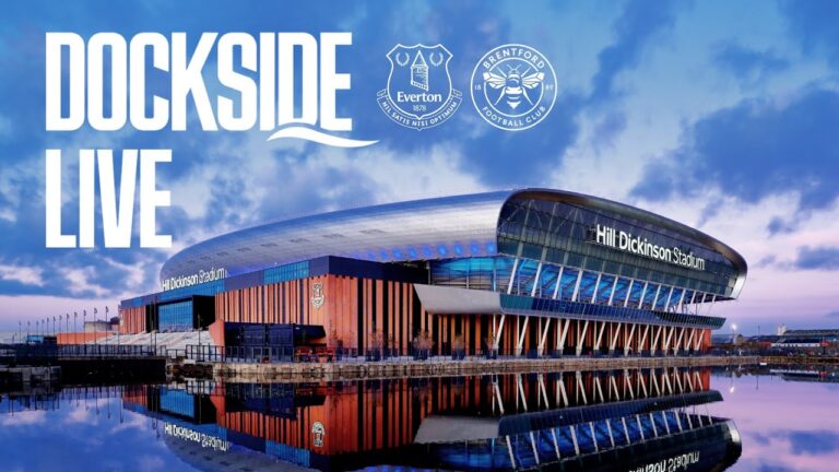 EVERTON v BRENTFORD Dockside Live! Pre-match show from Hill Dickinson Stadium