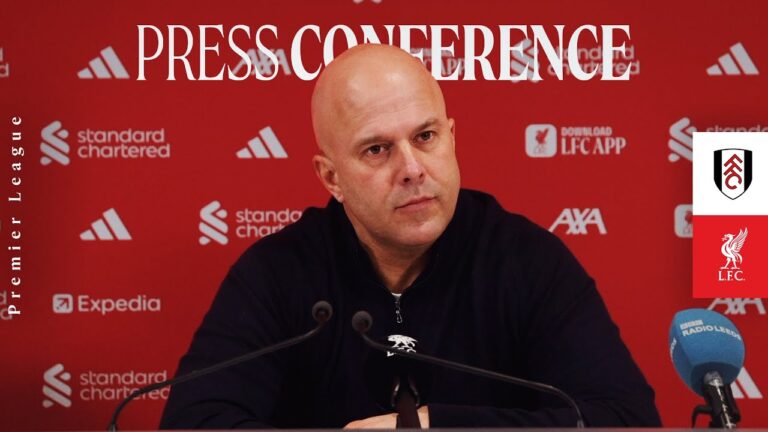 Arne Slot’s Pre-Match Press Conference: Fulham vs Liverpool