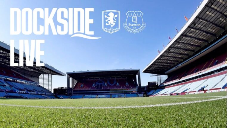 ASTON VILLA v EVERTON Dockside Live! Pre-match show from Hill Dickinson Stadium