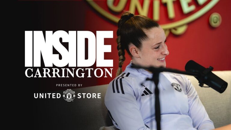 Ella Toone On Her MBE And Her Love For United Inside Carrington: Ep 11