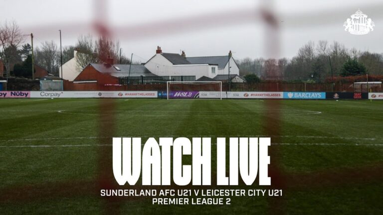 Watch Live Sunderland AFC U21s v Leicester City U21s Premier League 2