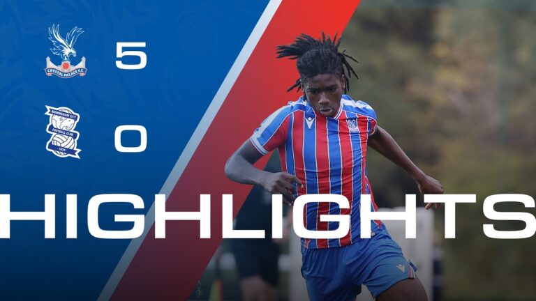 U18 Highlights Crystal Palace 5-0 Birmingham City