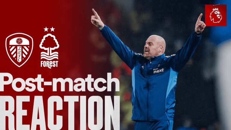 Sean Dyche’s Reaction Leeds 3-1 Nottingham Forest Premier League