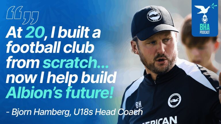 U18s Head Coach Bjorn Hamberg on Building Albion’s Next Generation BHA Podcast