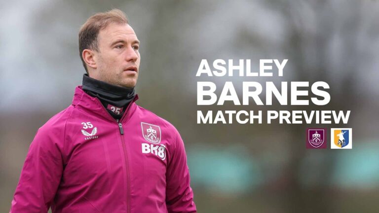 Ashley Barnes Looks Towards FA Cup Clash With Mansfield PREVIEW Burnley v Mansfield
