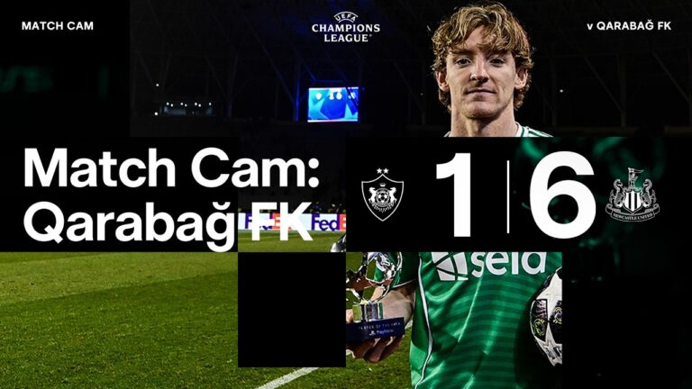 OUR BIGGEST EVER UCL WIN! Match Cam Qarabag FK 1 Newcastle United 6