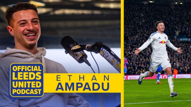 Ethan Ampadu The best day of my life The Official Leeds United Podcast