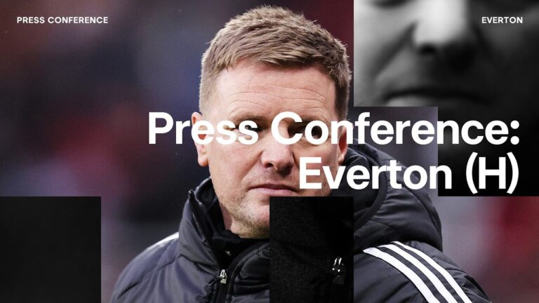 PRESS CONFERENCE Eddie Howe pre-Everton (H)