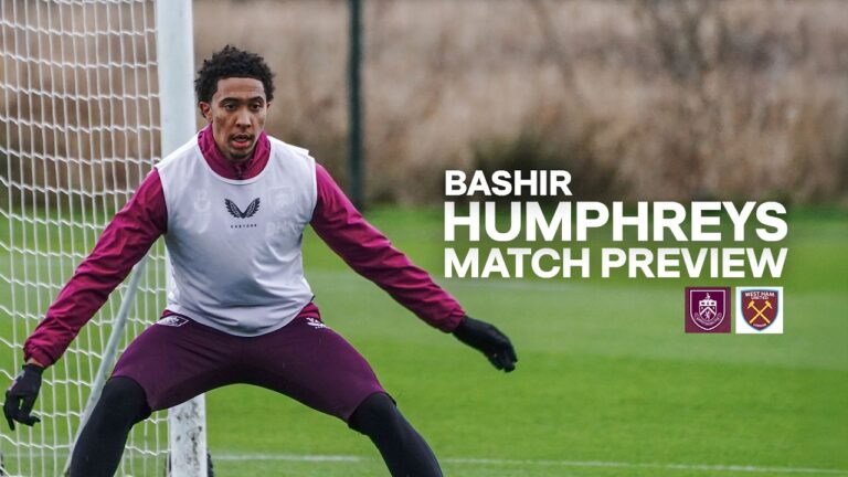 Bashir Humphreys Looks Ahead To West Ham Clash PREVIEW Burnley v West Ham