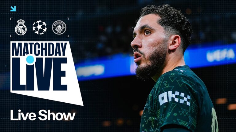 MATCHDAY LIVE! Real Madrid v Man City UEFA Champions League