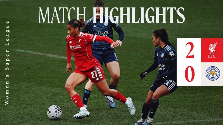 Highlights: Liverpool FC Women 2-0 Leicester City Big Win in Women’s Super League!