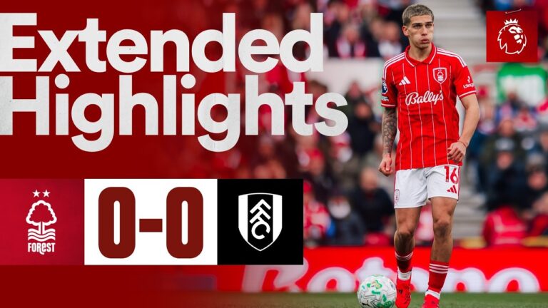 Nottingham Forest vs Fulham Premier League Extended Highlights