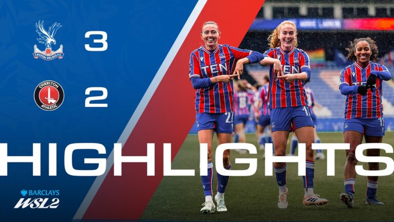 WIN AGAINST LEAGUE LEADERS Women’s Highlights Palace 3-2 Charlton