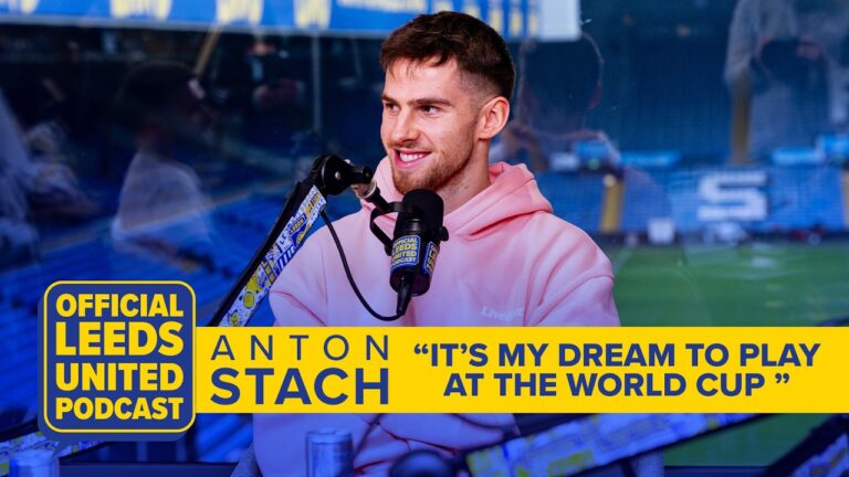 I want to go to the World Cup Anton Stach The Official Leeds United Podcast