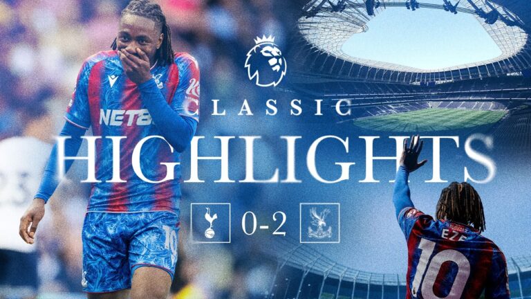 EBERE EZE Masterclass Classic Premier League Highlights: Spurs 0-2 Crystal Palace