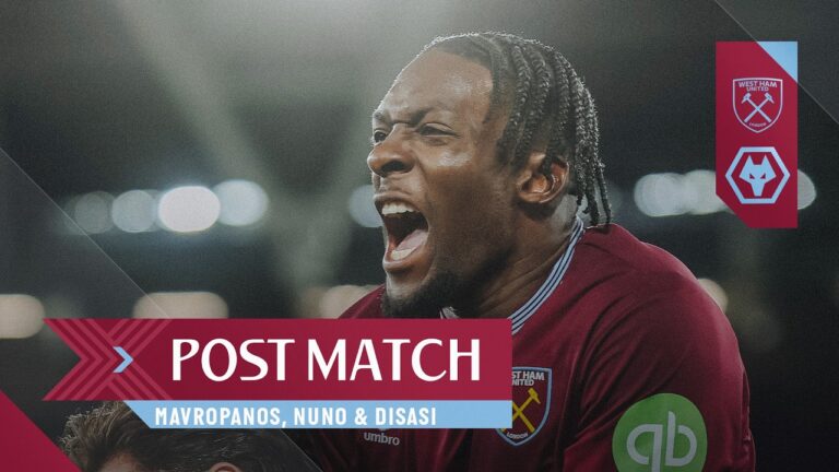 We Needed to Win and We Did It! Mavropanos, Nuno & Disasi Post Match West Ham v Wolves