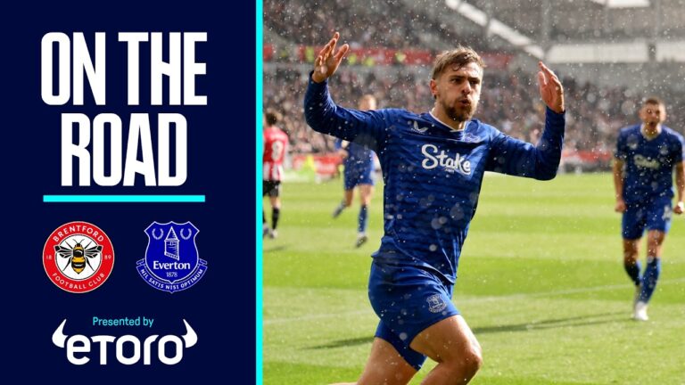 CELEBRATING IN THE RAIN AS BLUES SPARK LATE DRAMA! On The Road: Brentford v Everton