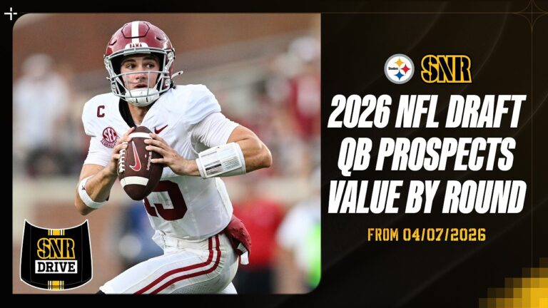 2026 NFL Draft QB Prospects Value By Round SNR Drive (Apr. 7) Pittsburgh Steelers