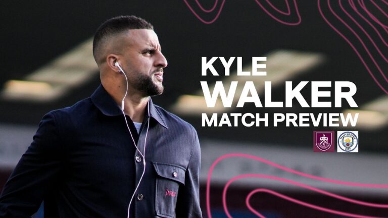 Kyle Walker Speaks On Man City Clash PREVIEW Burnley v Manchester City