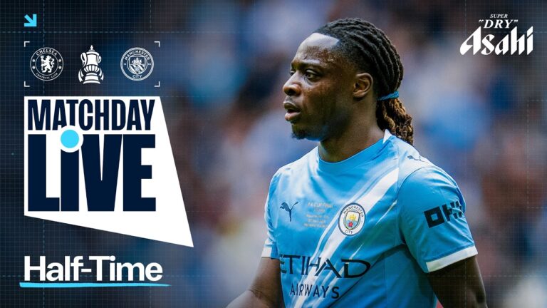 0-0 AT HALF-TIME MATCHDAY LIVE Chelsea v Man City FA Cup Final 2026