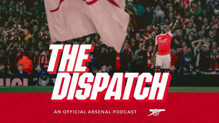 Exclusive reaction to reaching Champions League final The Dispatch The Arsenal podcast Ep 27