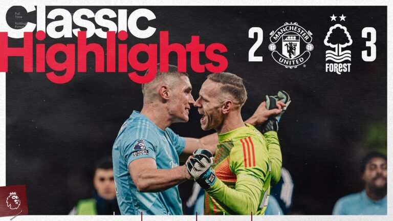 Forest edge FIVE GOAL THRILLER at Old Trafford Manchester United 2-3 Forest Classic Highlights