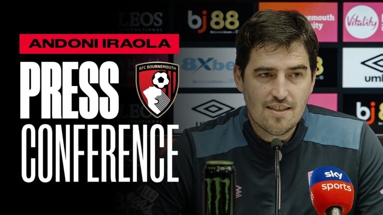 Iraola talks Manchester City, push for Europe and injury updates Premier League Press Conference