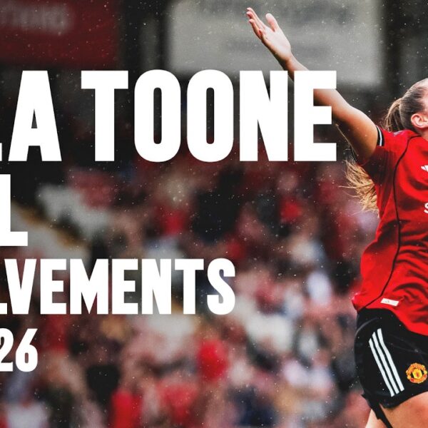 Ella Toone All The Goal Involvements 2025 26
