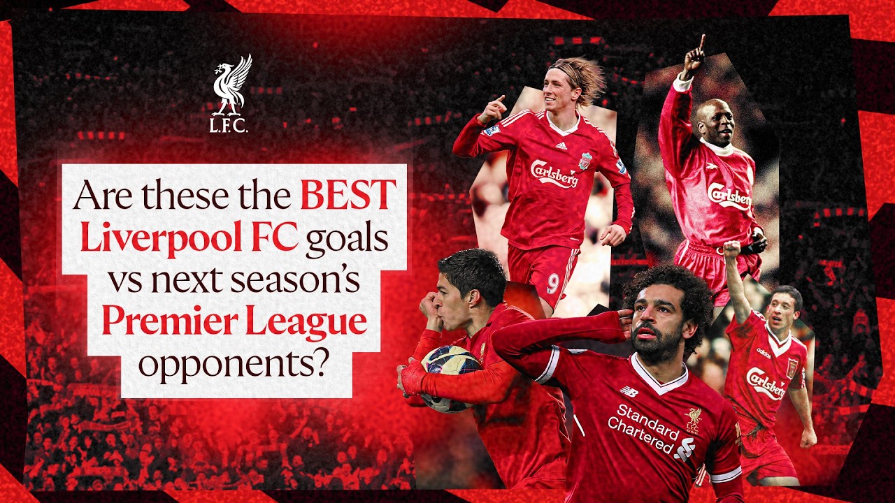Liverpool FC’s BEST goals vs 2026 27 Premier League opponents?