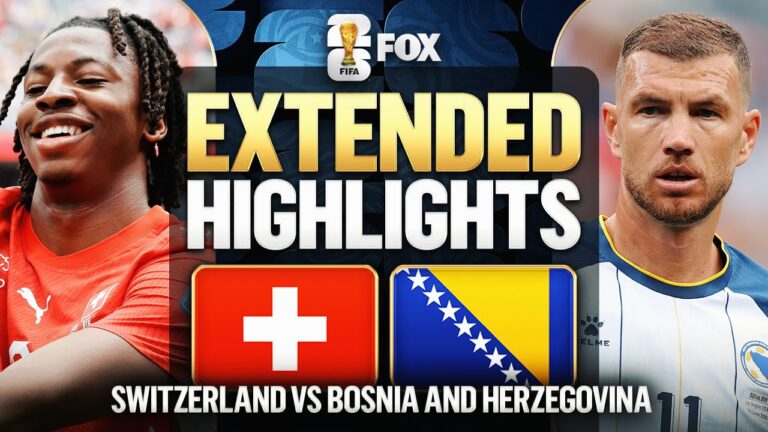 Switzerland vs Bosnia and Herzegovina Extended Highlights 2026 FIFA World Cup