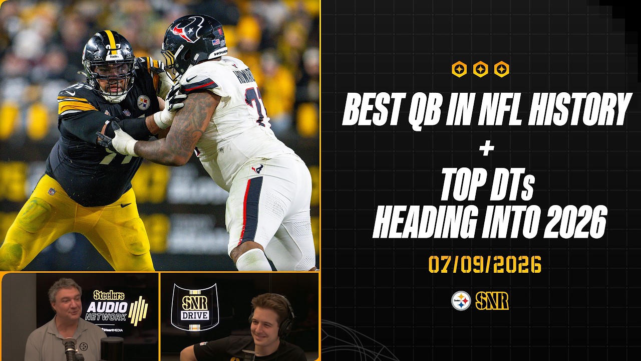 Best QB In NFL History Top DTs Heading Into 2026 SNR Drive (Jul.9) Pittsburgh Steelers