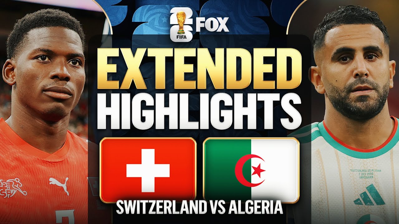 Switzerland vs Algeria Extended Highlights 2026 FIFA World Cup Round of 32